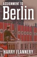 Assignment to Berlin di Harry W Flannery edito da LIGHTNING SOURCE INC