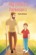 My Dad has Parkinson's di Charles Richmond edito da Covenant Books