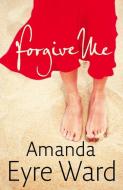 Forgive Me di Amanda Eyre Ward edito da Harpercollins Publishers