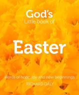 God S Little Book of Easter: Words of Hope, Joy and New Beginnings di Richard Daly edito da HARPERCOLLINS 360