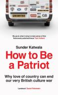 How To Be A Patriot di Sunder Katwala edito da HarperCollins Publishers