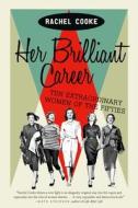 Her Brilliant Career: Ten Extraordinary Women of the Fifties di Rachel Cooke edito da HARPERCOLLINS