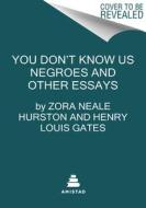You Don't Know Us Negroes and Other Essays di Zora Neale Hurston, Henry Louis Gates, Genevieve West edito da AMISTAD PR