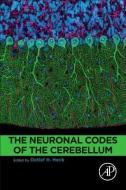 The Neuronal Codes of the Cerebellum di Detlef Heck edito da Elsevier Science Publishing Co Inc