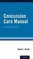 Concussion Care Manual di David L. Brody edito da Oxford University Press Inc