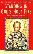Standing in God's Holy Fire di John Anthony Mcguckin edito da Darton, Longman & Todd Ltd