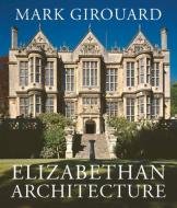 Elizabethan Architecture di Mark Girouard edito da Yale University Press