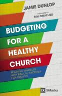 Budgeting for a Healthy Church di Jamie Dunlop edito da Zondervan
