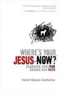 Where\'s Your Jesus Now? di Karen Spears Zacharias edito da Zondervan
