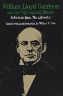 William Lloyd Garrison and the Fight Against Slavery: Selections from the Liberator di William Lloyd Garrison edito da BEDFORD BOOKS