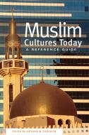 Muslim Cultures Today di Kathryn Coughlin edito da Greenwood Press
