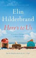 Here's to Us di Elin Hilderbrand edito da LITTLE BROWN & CO