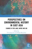 Perspectives On Environmental History In East Asia edito da Taylor & Francis Ltd