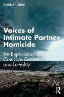 Voices Of Intimate Partner Homicide di Donna J. King edito da Taylor & Francis Ltd