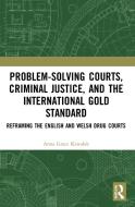 Problem-Solving Courts, Criminal Justice, And The International Gold Standard di Anna Grace Kawalek edito da Taylor & Francis Ltd
