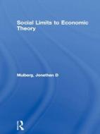 Social Limits to Economic Theory di Jon Mulberg edito da Routledge