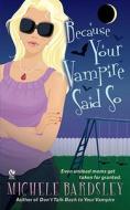 Because Your Vampire Said So di Michele Bardsley edito da Signet Book