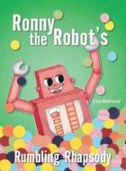 Ronny the Robot's Rumbling Rhapsody di Lisa Melrose edito da Fun Worxx Publishing