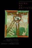 Nuns as Artists - The Visual Culture of a Medieval Convent di Jeffrey Hamburger edito da University of California Press