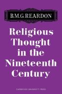 Rlgious Thought 19 Century di Reardon, Bernard M. G. Reardon edito da Cambridge University Press