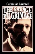 The Savage Pilgrimage di Catherine Carswell edito da Cambridge University Press