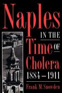 Naples in the Time of Cholera 1884-1911 di Frank Snowden edito da Cambridge University Press