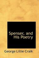 Spenser, And His Poetry di George Lillie Craik edito da Bibliolife