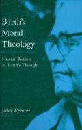 Barth\'s Moral Theology di John Webster edito da Bloomsbury Publishing Plc