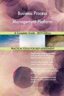 Business Process Management Platform A Complete Guide - 2019 Edition di Gerardus Blokdyk edito da 5STARCooks