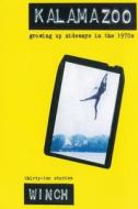 Kalamazoo: Growing Up Sideways in the 1970s di Martin Winch, Winch edito da Eight Track Publishing