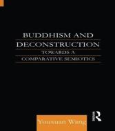 Buddhism and Deconstruction di Dr. Youxuan Wang edito da Taylor & Francis Ltd