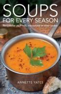 Soups for Every Season di Annette Yates edito da Little, Brown Book Group