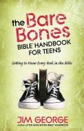 The Bare Bones Bible (R) Handbook for Teens di Jim George edito da Harvest House Publishers,U.S.