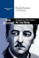 Family Dysfunction in William Faulkner's as I Lay Dying edito da Greenhaven Press