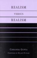 Realism Versus Realism di Chhanda Gupta edito da ROWMAN & LITTLEFIELD