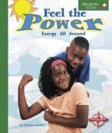 Feel the Power: Energy All Around di Rebecca Weber edito da Spyglass Books