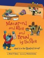 MACARONI & RICE & BREAD BY THE di Brian P. Cleary edito da MILLBROOK PR INC