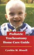 Pediatric Tracheostomy Home Care Guide di Cynthia M. Bissell edito da Jones and Bartlett Publishers, Inc