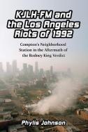 Johnson, P:  KJLH-FM and the Los Angeles Riots of 1992 di Phylis Johnson edito da McFarland