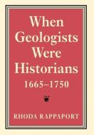 When Geologists Were Historians, 1665¿1750 di Rhoda Rappaport edito da Cornell University Press
