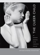 The Queer Child: Or Growing Sideways in the Twentieth Century di Kathryn Bond Stockton edito da DUKE UNIV PR