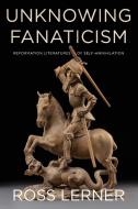 Unknowing Fanaticism di Ross Lerner edito da Fordham University Press