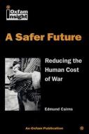 Safer Future: Reducing the Human Cost of War di Ed Cairns edito da OXFAM PUB