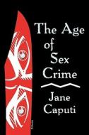 AGE OF SEX CRIME di Jane Caputi edito da UNIV OF WISCONSIN PR