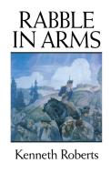 Rabble in Arms di Kenneth Roberts edito da Down East Books