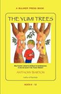 The Yumi Trees: Matthew John's World Is Shrinking. Can He Save the Yumi Trees? di Anthony Barton edito da Bulmer Press