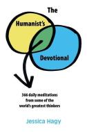 The Humanist's Devotional: 366 Daily Meditations from Some of the World's Greatest Thinkers di Jessica Hagy edito da LIGHTNING SOURCE INC