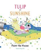 Tulip And Sunshine Paint The House - Hard Cover di Reynolds Tamara Reynolds edito da Blurb