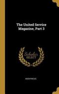 The United Service Magazine, Part 3 di Anonymous edito da WENTWORTH PR