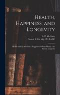 HEALTH, HAPPINESS, AND LONGEVITY : HEALT di L. P. LOUI MCCARTY edito da LIGHTNING SOURCE UK LTD